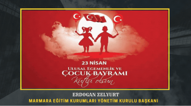 Erdoğan ZELYURT 'dan 23 Nisan Ulusal Egemenlik ve Çocuk Bayamı Mesajı